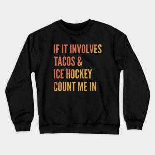If It Involves Tacos And Ice Hockey Count Me In - Ice Hockey Crewneck Sweatshirt